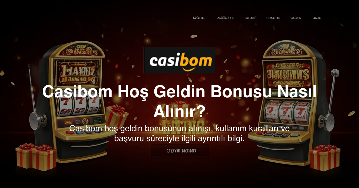 Casibom Hoş Geldin Bonusu Nasıl Alınır?